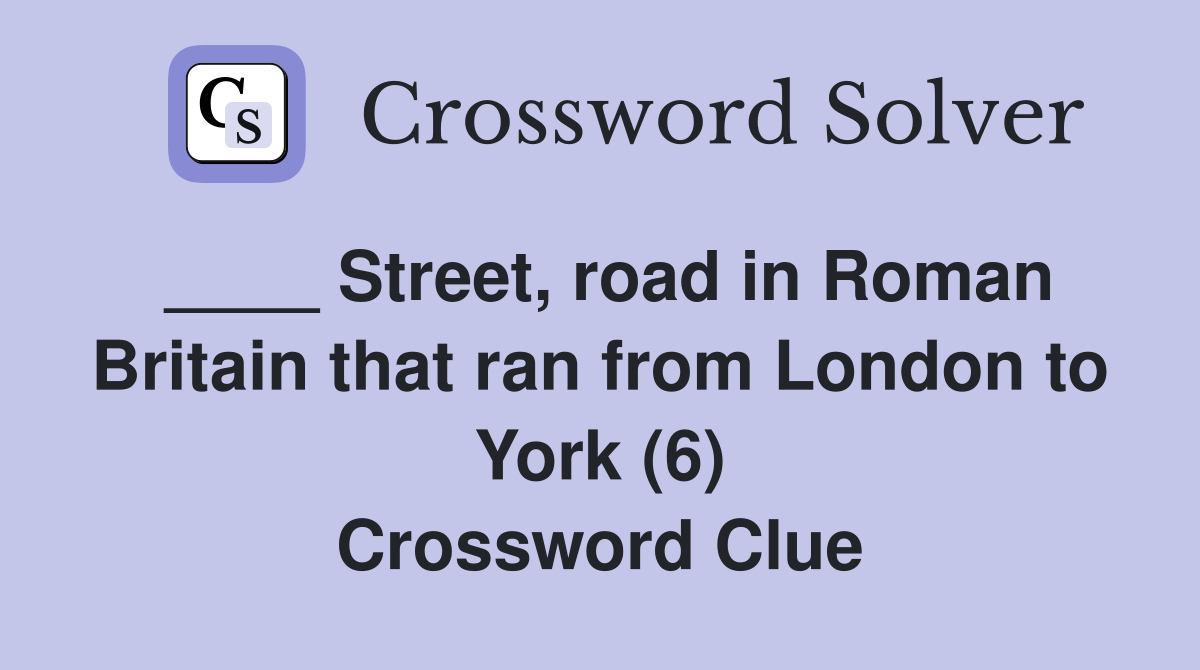 Street, road in Roman Britain that ran from London to York (6
